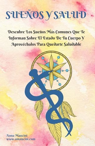 Sueños Y Salud: Descubre Los Sueños Más Comunes Que Te Informan Sobre El Estado De Tu Cuerpo Y Aprovéchalos Para Quedarte Saludable von Independently published