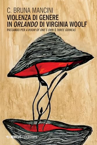 Violenza di genere in «Orlando» di Virginia Woolf. Passando per «A room of one’s own» e «Three guineas» (Eterotopie) von Mimesis