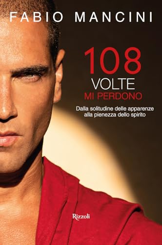 108 volte mi perdono. Dalla solitudine delle apparenze alla pienezza dello spirito (Varia) von Rizzoli