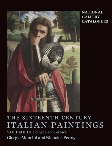 The Sixteenth Century Italian Paintings: Bologna and Ferrara: Volume III: Ferrara and Bologna (National Gallery Catalogues)