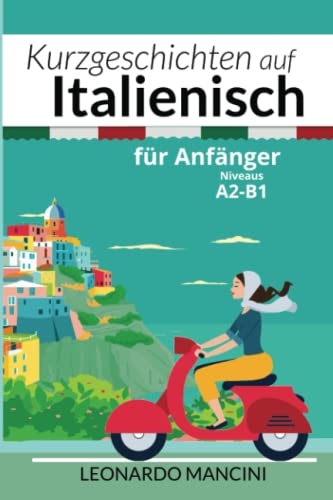 Kurzgeschichten auf Italienisch für Anfänger: Niveaus A2-B1 von Independently published