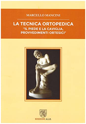 La tecnica ortopedica. Il piede e la caviglia, provvedimenti ortesici von ALE