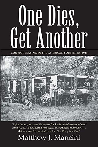 One Dies, Get Another: Convict Leasing in the American South, 1866–1928 von UNIV OF SOUTH CAROLINA PR