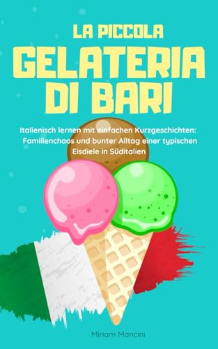 La piccola gelateria di Bari: Italienisch lernen mit einfachen Kurzgeschichten: Familienchaos und bunter Alltag einer typischen Eisdiele in Süditalien La piccola gelateria di Bari: Italienisch lernen mit einfachen Kurzgeschichten: Familienchaos und bunter Alltag einer typischen Eisdiele in Süditalien von Schinken Verlag