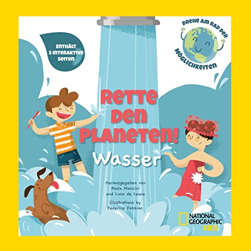 Rette den Planeten! Wasser. Enthält 5 interaktive Seiten: National Geographic Kids (Drehe am Rad der Möglichkeiten); für Kinder ab 5 Jahren von Edizioni White Star SrL