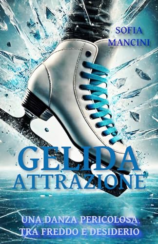 GELIDA ATTRAZIONE: Una danza pericolosa tra freddo e desiderio von Independently published