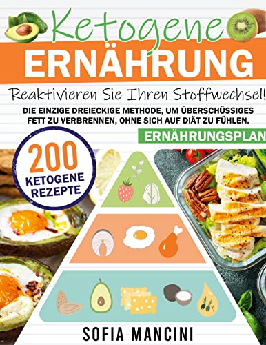 Ketogene Ernährung: Reaktivieren Sie Ihren Stoffwechsel! Die einzige dreieckige Methode, um überschüssiges Fett zu verbrennen, ohne sich auf Diät zu fühlen. 200 ketogene Rezepte + Ernährungsplan von BoD – Books on Demand