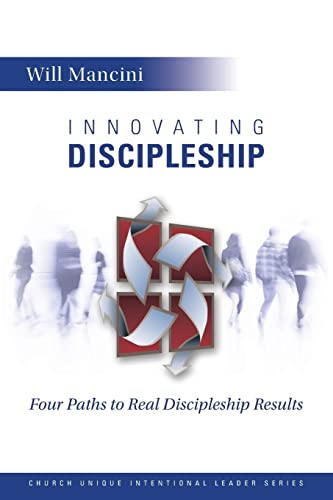 Innovating Discipleship: Four Paths to Real Discipleship Results (Church Unique Intentional Leader Series, Band 1) von CREATESPACE