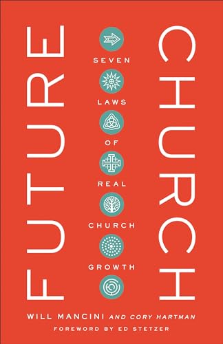 Future Church: 7 Laws of Real Church Growth: Seven Laws of Real Church Growth von Baker Books