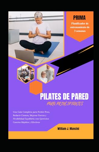 PILATES DE PARED PARA PRINCIPIANTES: Una Guía Completa para Perder Peso, Reducir Cintura, Mejorar Fuerza y Flexibilidad Equilibrio con Ejercicios Caseros Rápidos y Efectivos von Independently published