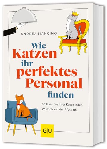 Wie Katzen ihr perfektes Personal finden: So lesen Sie Ihrer Katze jeden Wunsch von der Pfote ab (GU Mensch-Katze-Beziehung) von Gräfe und Unzer