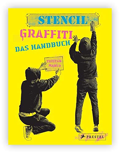Stencil Graffiti. Das Handbuch: Anleitungen und neues Wissen rund um Graffiti-Schablonen und Street Art
