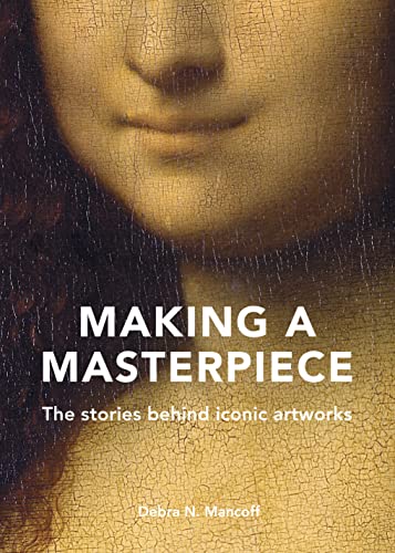 Making A Masterpiece: The stories behind iconic artworks von Frances Lincoln