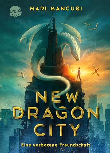 New Dragon City – Ein Junge. Ein Drache. Eine verbotene Freundschaft: Atemberaubende Drachen-Fantasy in New York City. Spannungsgeladen, actionreich und mitreißend von Arena