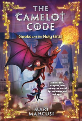 The Camelot Code: Geeks and the Holy Grail (The Camelot Code, 2)