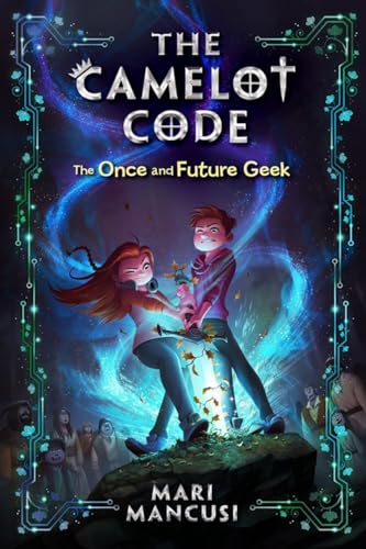 The Camelot Code: The Once and Future Geek (The Camelot Code, 1, Band 1)