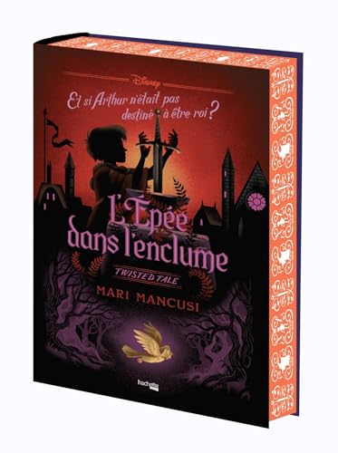 Twisted Tale Disney - L'Epée dans l'enclume (édition reliée collector): Et si Arthur n'était pas destiné à être roi ? von HACHETTE HEROES