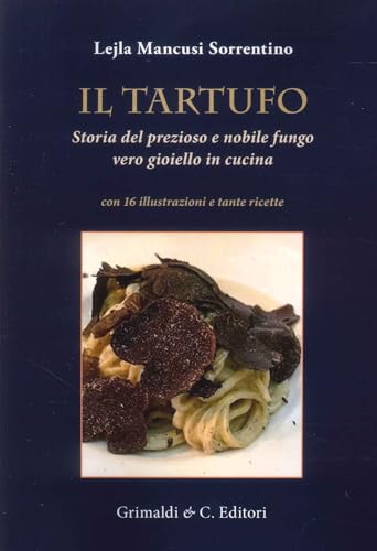 Il tartufo. Storia del prezioso e nobile fungo vero gioiello in cucina von Grimaldi & C.