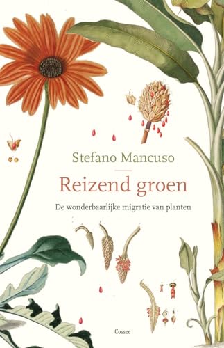 Reizend groen: de wonderbaarlijke migratie van planten von Cossee, Uitgeverij