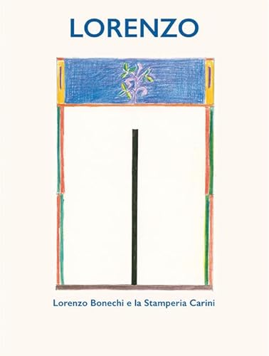 Lorenzo. Lorenzo Bonechi e la Stamperia Carini von Gli Ori