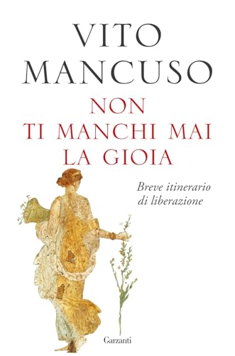 Non ti manchi mai la gioia. Breve itinerario di liberazione (Saggi) von Garzanti