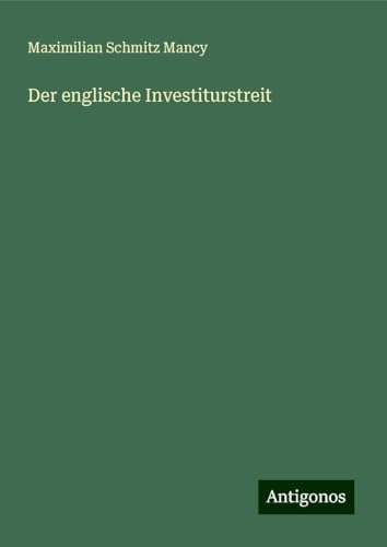 Der englische Investiturstreit von Antigonos Verlag