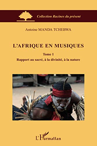 L'Afrique en musiques (Tome 1): Rapport au sacré, à la divinité, à la nature