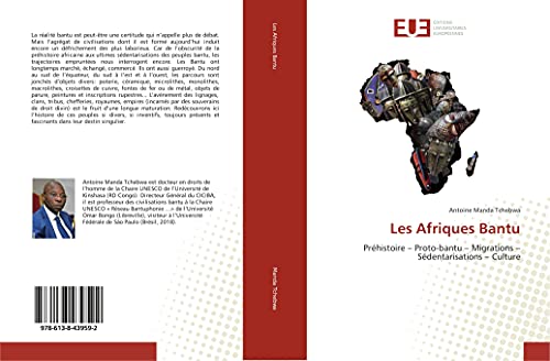 Les Afriques Bantu: Préhistoire – Proto-bantu – Migrations – Sédentarisations – Culture