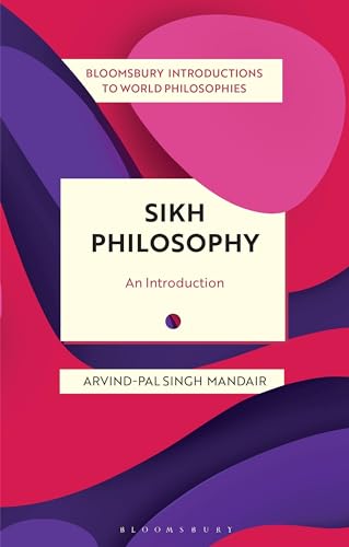 Sikh Philosophy: Exploring gurmat Concepts in a Decolonizing World (Bloomsbury Introductions to World Philosophies) von Bloomsbury Academic