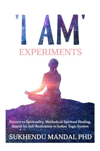 'I AM' Experiments: Search for Healing and Self Realization in Indian Yogic System