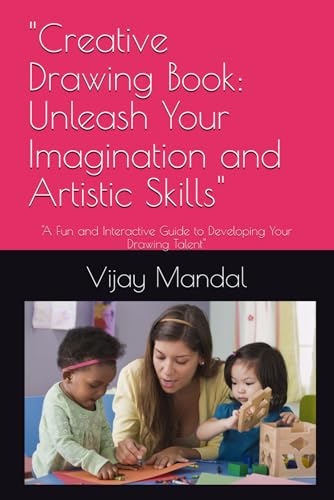 "Creative Drawing Book: Unleash Your Imagination and Artistic Skills": "A Fun and Interactive Guide to Developing Your Drawing Talent" von Independently published