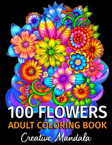 100 Flowers - Adult Coloring Book: 100 Coloring Pages with Bouquets, Swirls, Floral Patterns, Nature and much more! Coloring Books for Adults Relaxation. Stress Relief von Independently Published