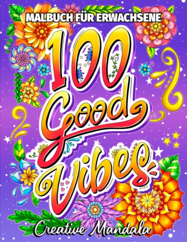 100 Good Vibes: Ein inspirierendes Malbuch mit positiven Affirmationen und guten Vibes. Einfache Malvorlagen für Erwachsene und Jugendliche