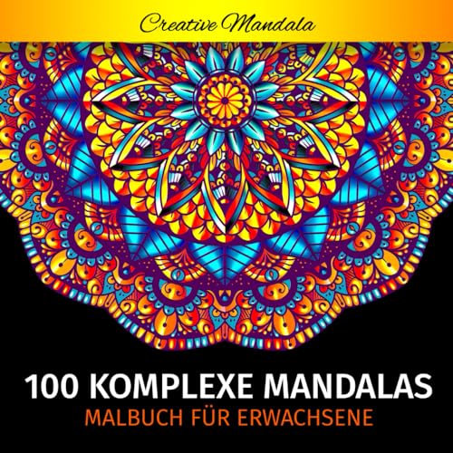 100 Komplexe Mandalas - Mandala Malbuch für Erwachsene: 100 Malvorlagen für Erwachsene mit Schönen und Großen Schwierige Mandalas (Malbücher mit Mandalas, Band 3) 100 Komplexe Mandalas - Mandala Malbuch für Erwachsene: 100 Malvorlagen für Erwachsene mit Schönen und Großen Schwierige Mandalas (Malbücher mit Mandalas, Band 3) von Independently published