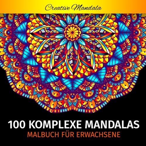 100 Komplexe Mandalas - Mandala Malbuch für Erwachsene: 100 Malvorlagen für Erwachsene mit Schönen und Großen Schwierige Mandalas (Malbücher mit Mandalas, Band 3)