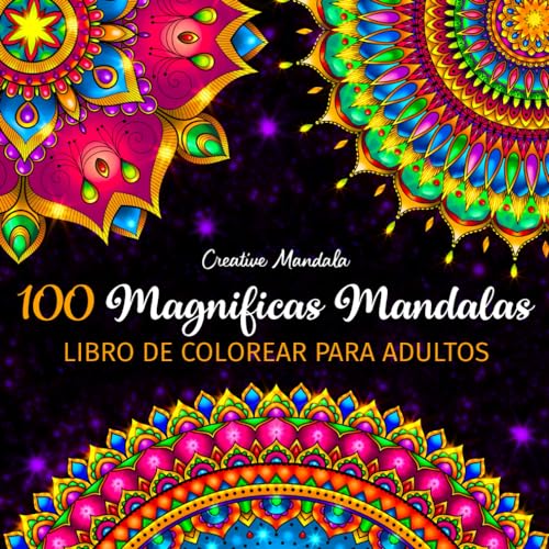 100 Magnificas Mandalas - Libro de Colorear para Adultos: 100 Hermosos Mandalas para Colorear para Relajarse. Libro de Colorear Antiestrés para Adultos 100 Magnificas Mandalas - Libro de Colorear para Adultos: 100 Hermosos Mandalas para Colorear para Relajarse. Libro de Colorear Antiestrés para Adultos