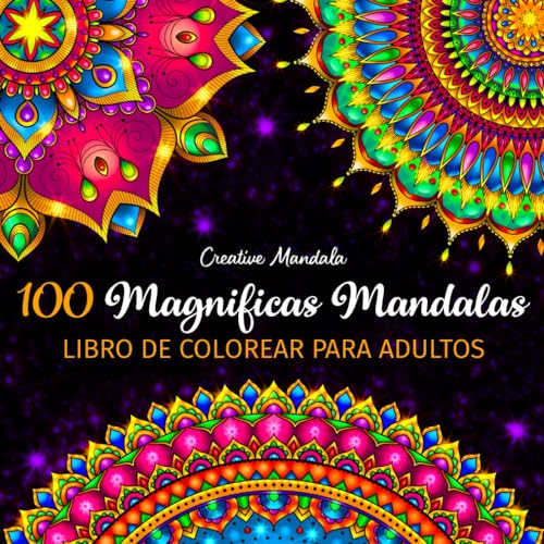 100 Magnificas Mandalas - Libro de Colorear para Adultos: 100 Hermosos Mandalas para Colorear para Relajarse. Libro de Colorear Antiestrés para Adultos