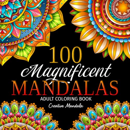 100 Magnificent Mandalas: An Adult Coloring Book with 100 Beautiful Mandalas for Stress Relief and Relaxation