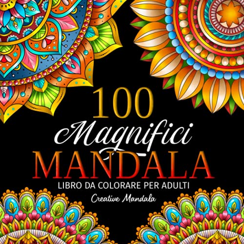 100 Magnifici Mandala - Libro da colorare per adulti: 100 bellissimi mandala da colorare per rilassarsi. Disegni antistress da colorare