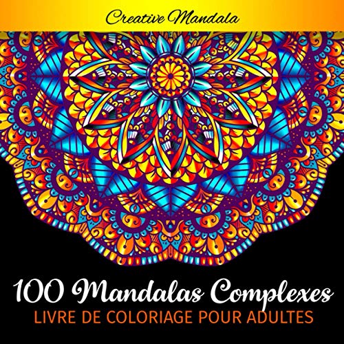 100 Mandalas Complexes - Livre de Coloriage pour Adultes: 100 Pages à Colorier pour Adultes avec de Beaux et Grands Mandalas Difficiles. (Mandala Livre de Coloriage) von Independently published