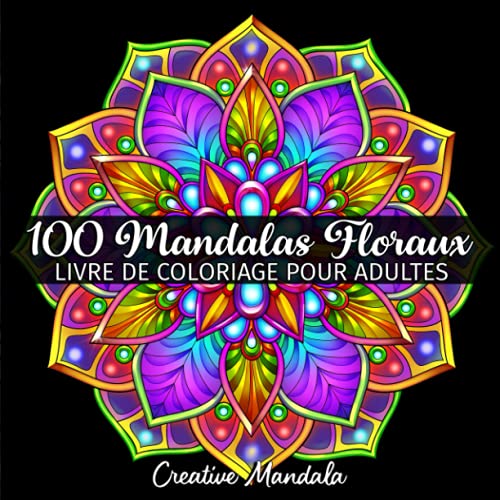 100 Mandalas Floraux - Livre de Coloriage pour Adultes: 100 Mandalas à Colorier en Style Floral. Livre de Coloriage Anti Stress pour Adultes 100 Mandalas Floraux - Livre de Coloriage pour Adultes: 100 Mandalas à Colorier en Style Floral. Livre de Coloriage Anti Stress pour Adultes von Independently published