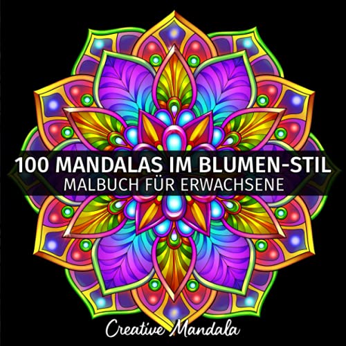 100 Mandalas im Blumen-Stil - Malbuch für Erwachsene: 100 Mandalas zum Ausmalen im Blumen-Stil. Malbuch Anti-Stress für Erwachsene (Malbücher mit Mandalas, Band 4) von Independently published