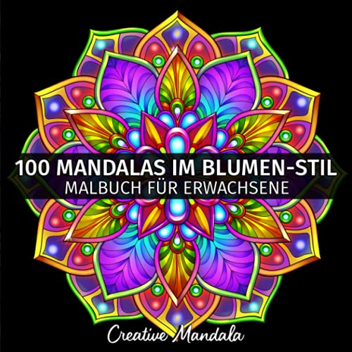 100 Mandalas im Blumen-Stil - Malbuch für Erwachsene: 100 Mandalas zum Ausmalen im Blumen-Stil. Malbuch Anti-Stress für Erwachsene (Malbücher mit Mandalas, Band 4) 100 Mandalas im Blumen-Stil - Malbuch für Erwachsene: 100 Mandalas zum Ausmalen im Blumen-Stil. Malbuch Anti-Stress für Erwachsene (Malbücher mit Mandalas, Band 4) von Independently published