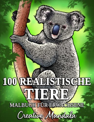 100 Realistische Tiere: Ein Malbuch für Erwachsene mit Löwen, Tigern, Wölfen, Elefanten, Eulen, Hirschen, Hunden, Katzen und mehr!