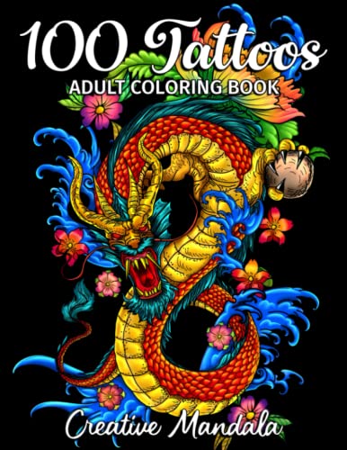 100 Tattoos - Adult Coloring Book: 100 Coloring Pages with Beautiful Tattoos (Skulls, Women, Dragons, Flowers...). Coloring Books for Adults for Stress Relief & Relaxation