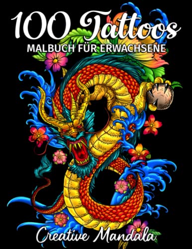 100 Tattoos - Malbuch für Erwachsene: 100 Malvorlagen mit schönen Tattoos (Totenköpfe, Frauen, Drachen, Blumen...). Malbuch Anti-Stress für Erwachsene (Malbücher für Erwachsene, Band 5)