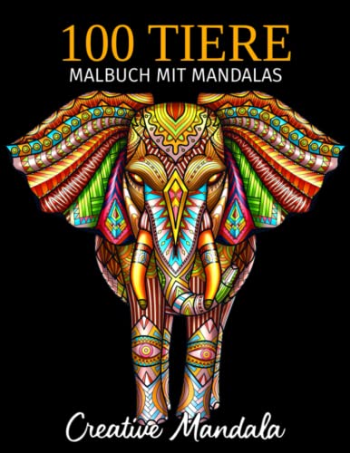 100 Tiere - Malbuch mit Mandalas: Malbuch für Erwachsene mit Mandala-Tieren. Anti-Stress Malbuch mit Elefanten, Löwen, Tiger, Hunde, Katzen, Hirsche, ... (Malbücher für Erwachsene mit Tieren, Band 4)