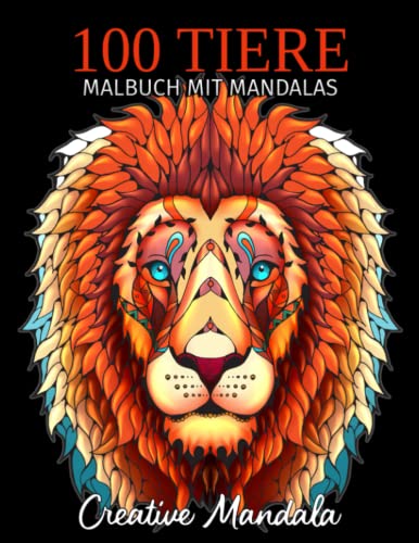 100 Tiere - Malbuch mit Mandalas: Malbuch für Erwachsene mit Mandala-Tieren. Anti-Stress Malbuch mit Löwen, Elefanten, Hunde, Katzen, Giraffen, Adler ... (Malbücher für Erwachsene mit Tieren, Band 3)