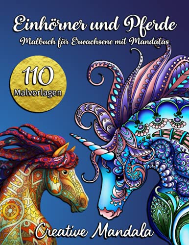 110 Einhörner und Pferde - Malbuch für Erwachsene mit Mandalas: Malbuch mit 110 Prächtige Einhörner und Pferde mit Mandalas. Stressabbauende Designs (Malbücher für Erwachsene mit Tieren, Band 5)