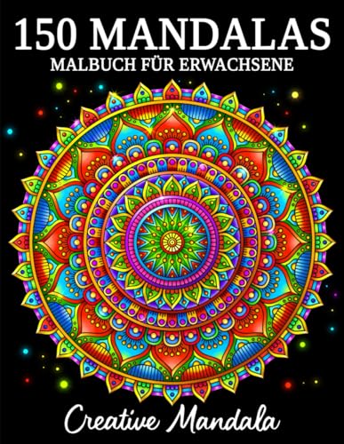 150 Mandalas: Ein Malbuch für Erwachsene mit 150 schönen Mandalas in verschiedenen Stilen, um Stress zu reduzieren und sich zu entspannen